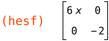 (hesf)	matrix(<BR>
		[6*x,	0],<BR>
		[0,	-2]<BR>
	)